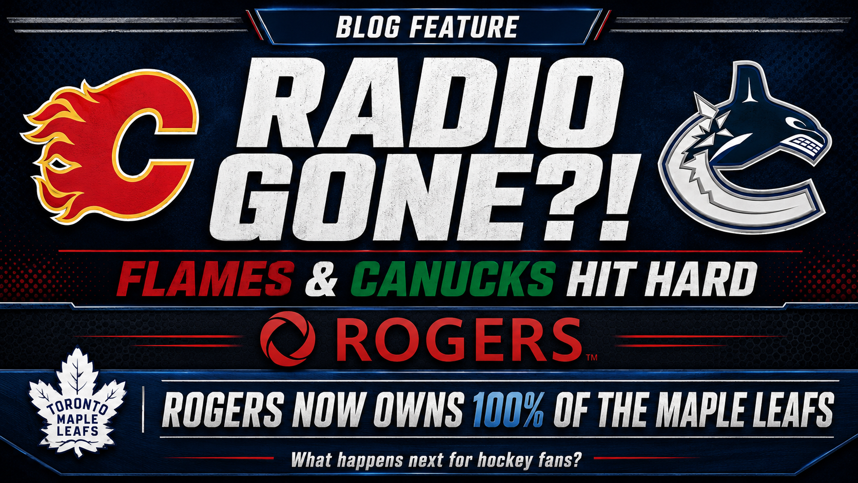 Rogers Cuts Western Hockey Radio (Flames, Canucks) While Taking Full Control Of The Maple Leafs (MLSE)