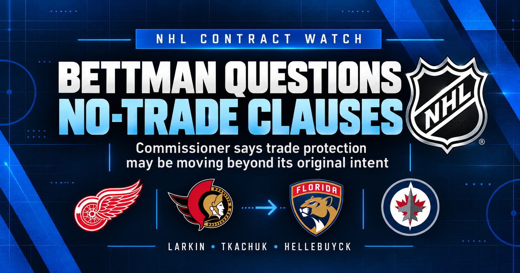 Gary Bettman Questions NHL No-Trade Clauses After Larkin, Tkachuk and Hellebuyck Trade Requests